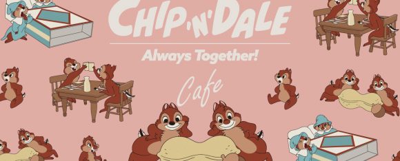『Chip ‘n’ Dale』Always Together! OH MY CAFE